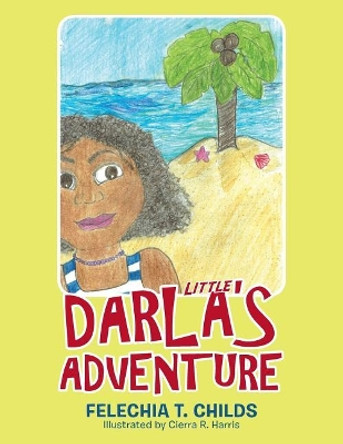 Little Darla's Adventure by Felechia T Childs 9781480854444
