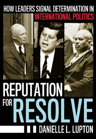 Reputation for Resolve: How Leaders Signal Determination in International Politics by Danielle L. Lupton