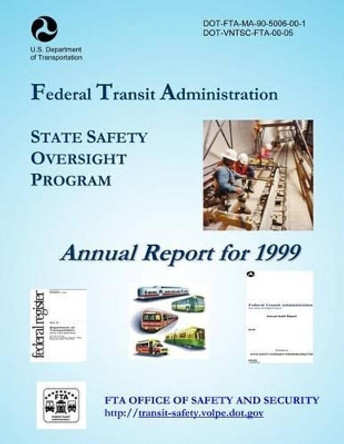 State Safety Oversight Program Annual Report for 1999 by U S Department of Transportation 9781499393859