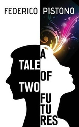 A Tale of Two Futures by Federico Pistono 9781505656312