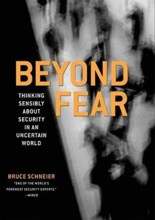 Beyond Fear: Thinking Sensibly About Security in an Uncertain World by Bruce Schneier 9781475781199