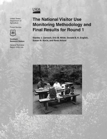 The National Visitor Use Monitoring Methodology and Final Results for Round 1 by U S Department of Agriculture 9781505836851