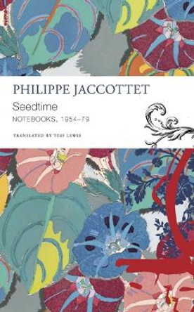 Seedtime: Notebooks, 1954–79 by Philippe Jaccottet 9781803093598