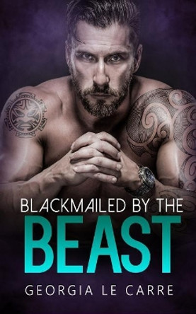 Blackmailed by the beast by Caryl Milton 9781910575796