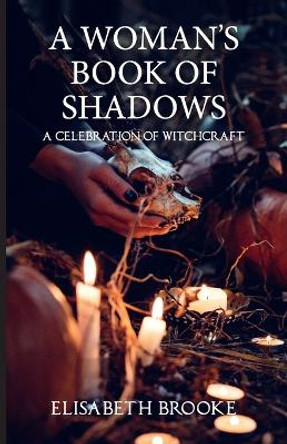 A Woman's Book of Shadows: A Celebration of Witchcraft by Elisabeth Brooke 9781911597216