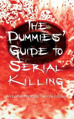 The Dummies' Guide to Serial Killing: and other Fantastic Female Fables by Shirley Golden 9781912053872