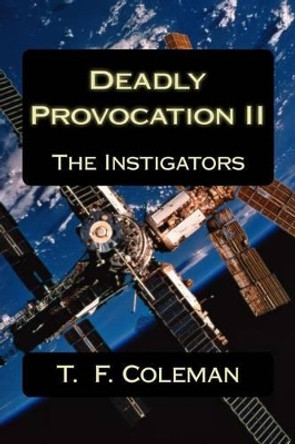 Deadly Provocation II: The Instigators by T F Coleman 9781499729986