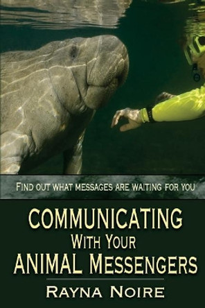 Communicating with Your Animal Messengers by Rayna Noire 9781944712181