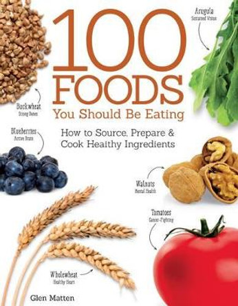 100 Foods You Should Be Eating by Glen Matten