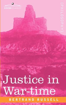 Justice in War-Time by Bertrand Russell 9781605200217