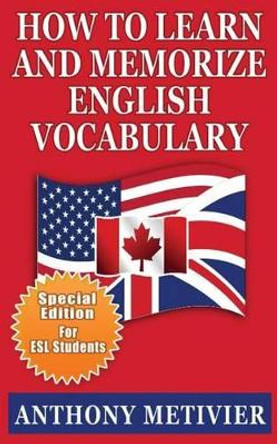 How to Learn and Memorize English Vocabulary: ... Using a Memory Palace Specifically Designed for the English Language (Special Edition for ESL Students) by Anthony Metivier 9781482541960