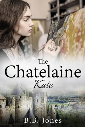 The Chatelaine: Kate by B B Jones 9781838463120