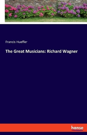 The Great Musicians: Richard Wagner by Francis Hueffer 9783348105347