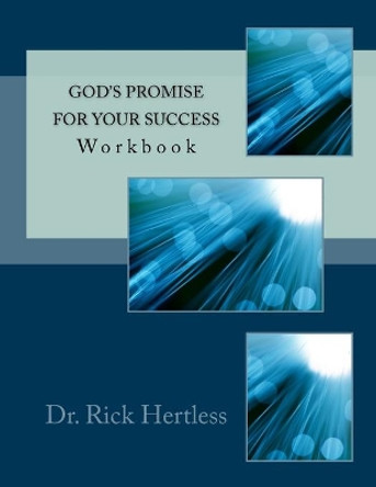 God's Promise for Your Success: Workbook by Rick Hertless 9781499675238