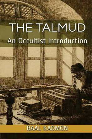 The Talmud - An Occultist Introduction by Baal Kadmon 9781977908889