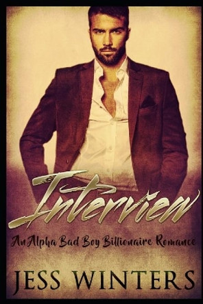 Interview: A Alpha Bad Boy Billionaire Romance by Jess Winters 9781677814855