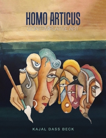 Homo Articus: Collector's Edition: Contemplative Art by Kajal Dass Beck 9781952232855