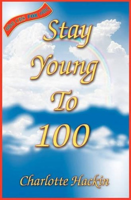 Stay Young to 100 by Charlotte Hackin 9781879081093