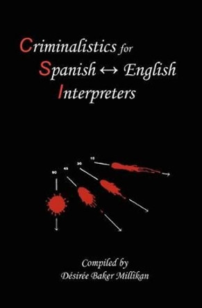Criminalistics for Spanish-English Interpreters by Pedro Pablo Camacho 9781892306258