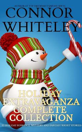 Holiday Extravaganza Complete Collection: 33 Holiday Romance, Mystery and Fantasy Short Stories by Connor Whiteley 9781915551528