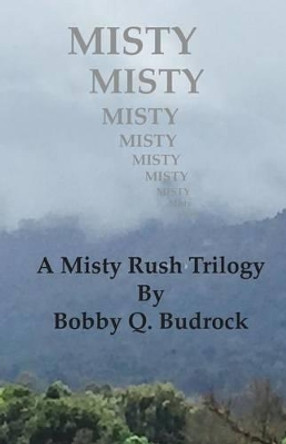 Misty: A Misty Rush Trilogy by Bobby Q Budrock 9781511592406