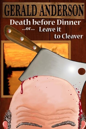 Death Before Dinner: ... or ... Leave It to Cleaver by Gerald Anderson 9781978258358