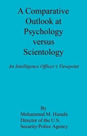 A Comparative Outlook at Psychology Versus Scientology by Mohammed M Hunafa 9781608624881