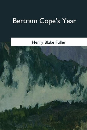 Bertram Cope's Year by Henry Blake Fuller 9781979018425