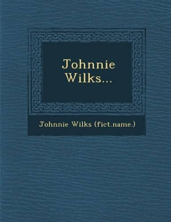 Johnnie Wilks... by Johnnie Wilks (Fict Name ) 9781249979272