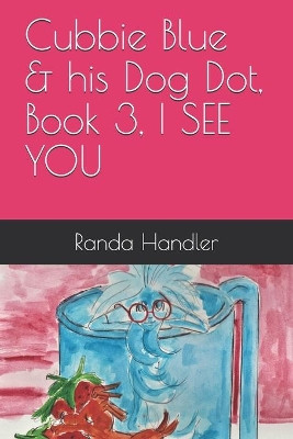 Cubbie Blue & his Dog Dot, Book 3, I SEE YOU by Randa Handler 9781932824292