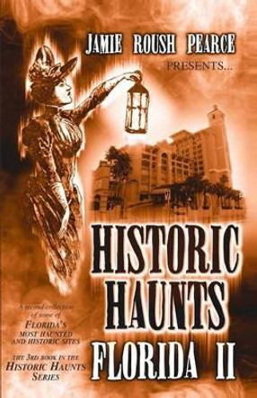 Historic Haunts Florida 2 by Jamie Pearce 9781499209136