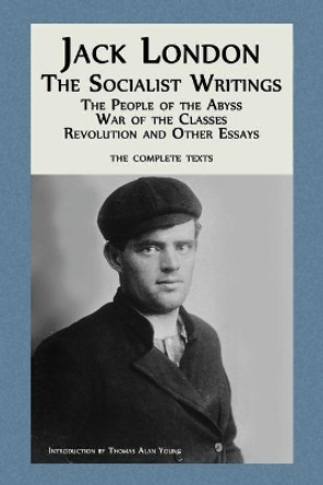Jack London: The Socialist Writings: The People of the Abyss, War of the Classes, Revolution and Other Essays by Jack London 9781939375032