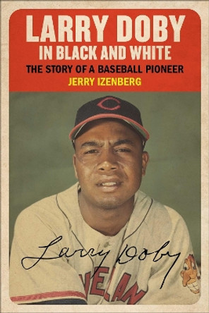 Larry Doby: The Story of a Baseball Pioneer by Jerry Izenberg 9781683584803