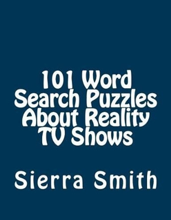 101 Word Search Puzzles About Reality TV Shows by Sierra Smith 9781933819839