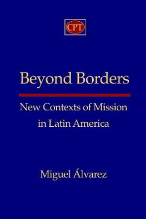 Beyond Borders: New Contexts of Mission in Latin America by Miguel Alvarez 9781935931652
