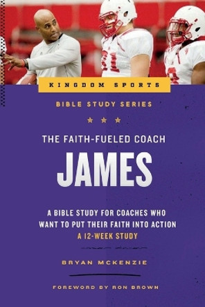 The Faith-Fueled Coach: James by Bryan McKenzie 9781938254109