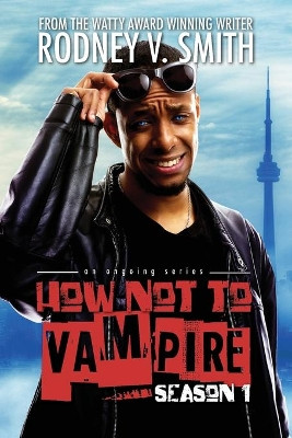 How Not to Vampire - Season 1: So I Might Be a Vampire by Rodney V Smith 9781775007289