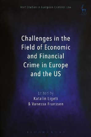 Challenges in the Field of Economic and Financial Crime in Europe and the US by Katalin Ligeti