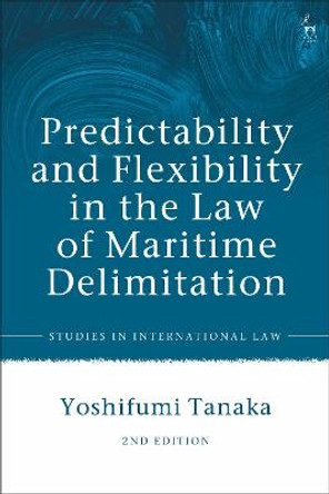 Predictability and Flexibility in the Law of Maritime Delimitation by Yoshifumi Tanaka