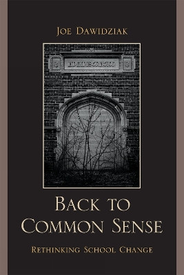 Back to Common Sense: Rethinking School Change by Joe Dawidziak 9781607095606