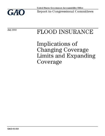 Flood insurance: implications of changing coverage limits and expanding coverage: report to congressional committees. by U S Government Accountability Office 9781974236053