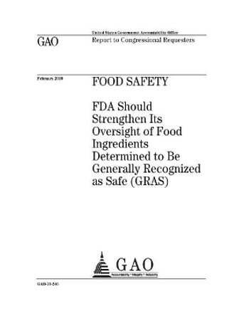 Food safety: FDA should strengthen Its oversight of food ingredients determined to be Generally Recognized as Safe (GRAS): report to congressional requesters. by U S Government Accountability Office 9781974410781