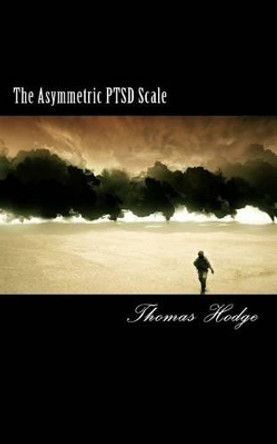 The Asymmetric PTSD Scale by Thomas Hodge 9781500381042