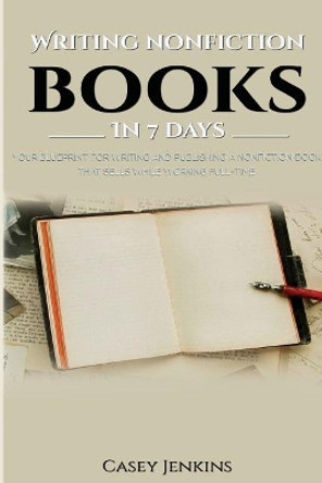 Writing Nonfiction Books In 7 Days by Casey Jenkins 9781974587131