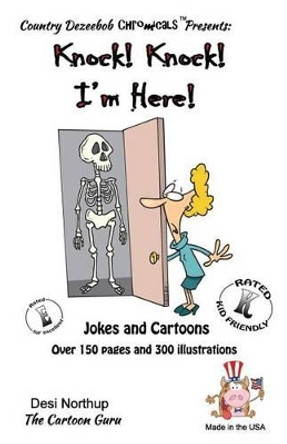 Knock ! Knock ! -- I'm Here -- Jokes and Cartoons: in Black + White by Desi Northup 9781500443344