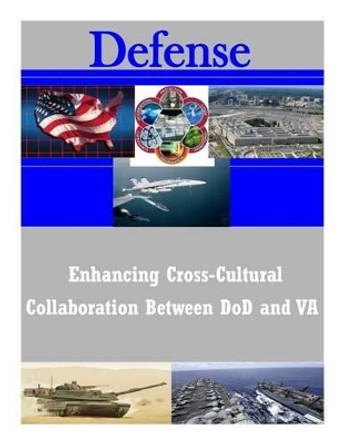 Enhancing Cross-Cultural Collaboration Between DoD and VA by United States Army War College 9781500444662