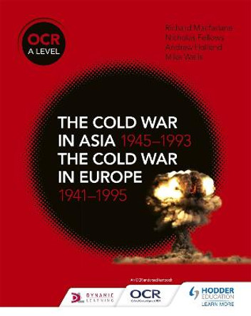OCR A Level History: The Cold War in Asia 1945-1993 and the Cold War in Europe 1941-95 by Nicholas Fellows