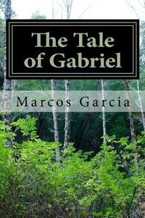 The Tale of Gabriel by Marcos Garcia 9781975604158