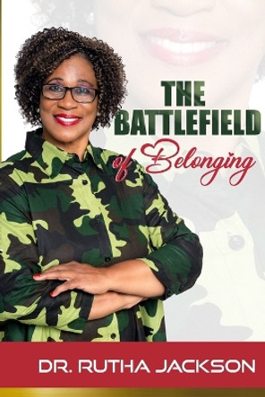 The Battlefield of Belonging by Dr Rutha Jackson 9781716756436