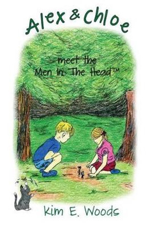 Alex & Chloe Meet the Men in the Head by Kim E Woods 9781497594654